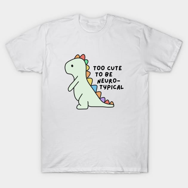 Too cute to be neurotypical T-Shirt by applebubble